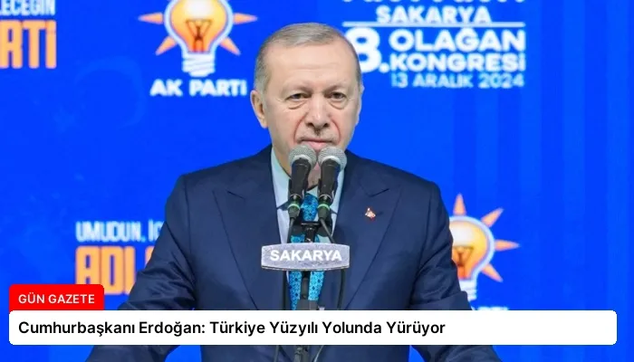 Cumhurbaşkanı Erdoğan: Türkiye Yüzyılı Yolunda Yürüyor