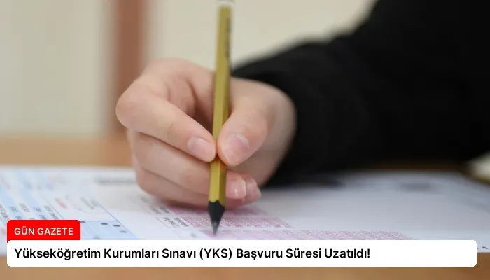 Yükseköğretim Kurumları Sınavı (YKS) Başvuru Süresi Uzatıldı!