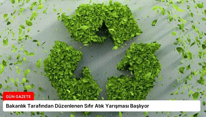 Bakanlık Tarafından Düzenlenen Sıfır Atık Yarışması Başlıyor