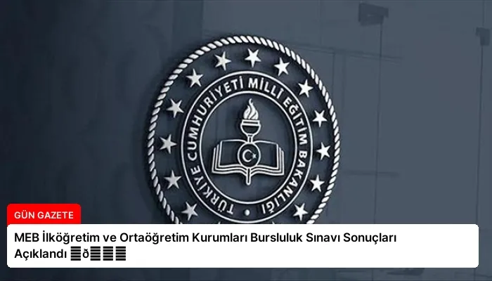 MEB İlköğretim ve Ortaöğretim Kurumları Bursluluk Sınavı Sonuçları Açıklandı ⏬👇