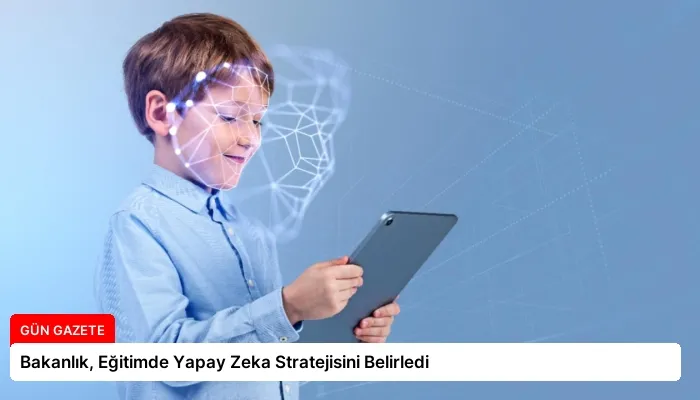 Bakanlık, Eğitimde Yapay Zeka Stratejisini Belirledi