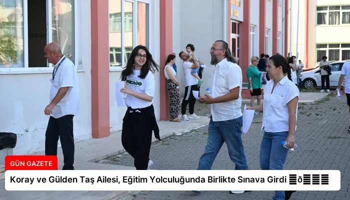 Koray ve Gülden Taş Ailesi, Eğitim Yolculuğunda Birlikte Sınava Girdi ⏬👇