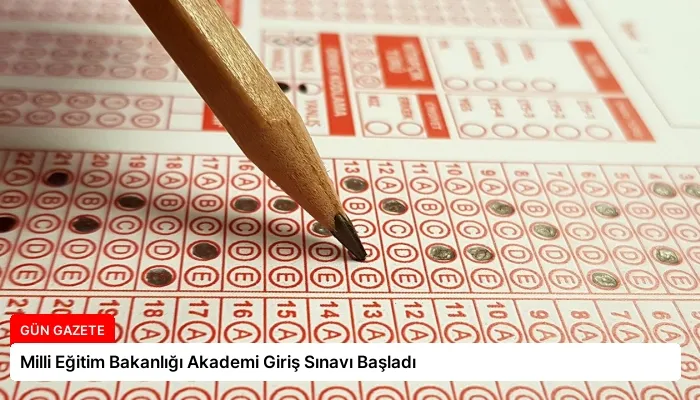 Milli Eğitim Bakanlığı Akademi Giriş Sınavı Başladı