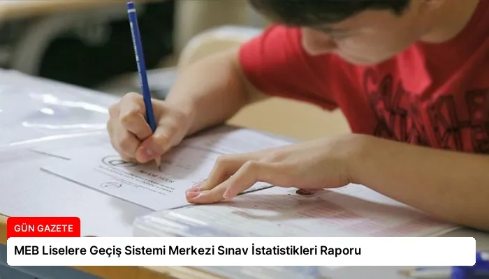 MEB Liselere Geçiş Sistemi Merkezi Sınav İstatistikleri Raporu