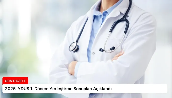 2025-YDUS 1. Dönem Yerleştirme Sonuçları Açıklandı