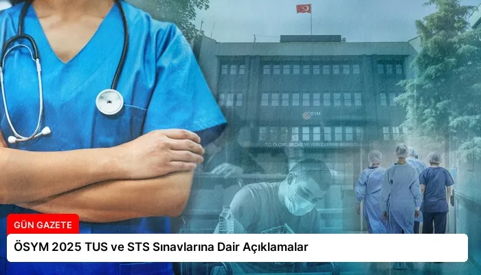 ÖSYM 2025 TUS ve STS Sınavlarına Dair Açıklamalar