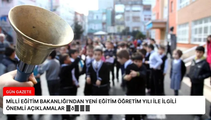 MİLLİ EĞİTİM BAKANLIĞI’NDAN YENİ EĞİTİM ÖĞRETİM YILI İLE İLGİLİ ÖNEMLİ AÇIKLAMALAR ⏬👇