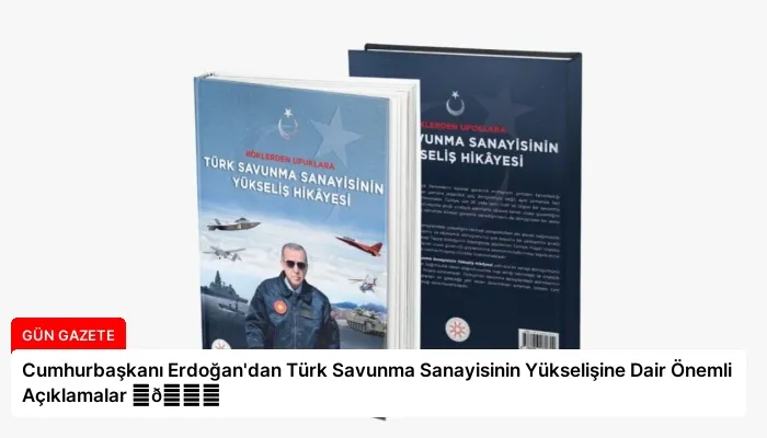 Cumhurbaşkanı Erdoğan’dan Türk Savunma Sanayisinin Yükselişine Dair Önemli Açıklamalar ⏬👇