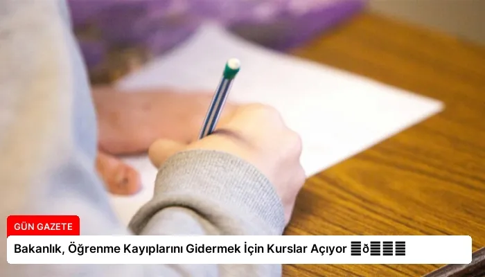 Bakanlık, Öğrenme Kayıplarını Gidermek İçin Kurslar Açıyor ⏬👇