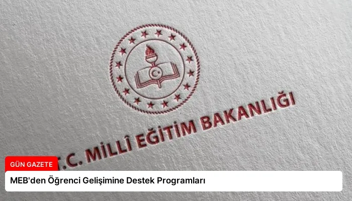 MEB’den Öğrenci Gelişimine Destek Programları