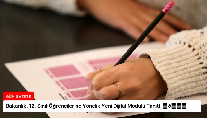 Bakanlık, 12. Sınıf Öğrencilerine Yönelik Yeni Dijital Modülü Tanıttı ⏬👇