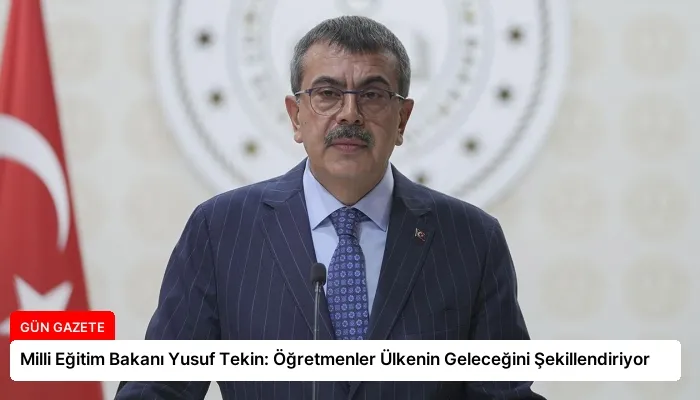 Milli Eğitim Bakanı Yusuf Tekin: Öğretmenler Ülkenin Geleceğini Şekillendiriyor