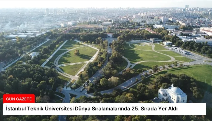 İstanbul Teknik Üniversitesi Dünya Sıralamalarında 25. Sırada Yer Aldı