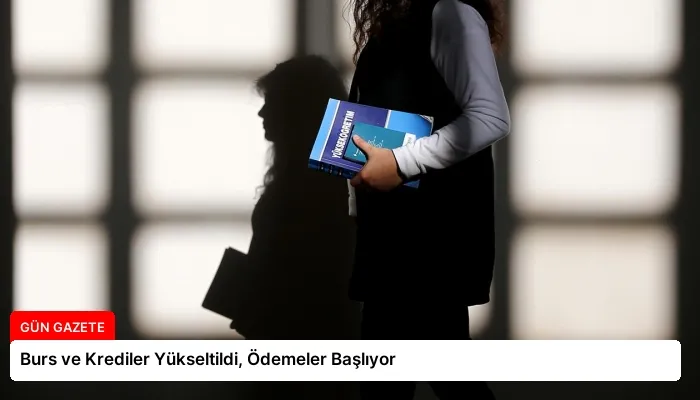 Burs ve Krediler Yükseltildi, Ödemeler Başlıyor