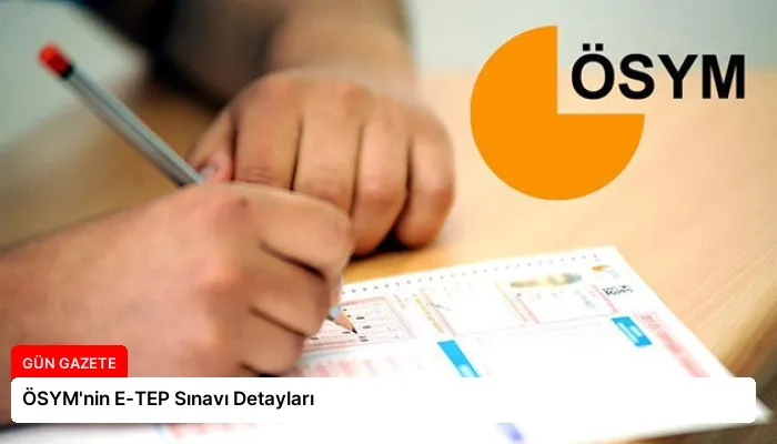 ÖSYM’nin E-TEP Sınavı Detayları