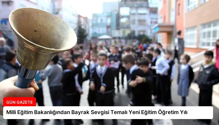 Milli Eğitim Bakanlığından Bayrak Sevgisi Temalı Yeni Eğitim Öğretim Yılı