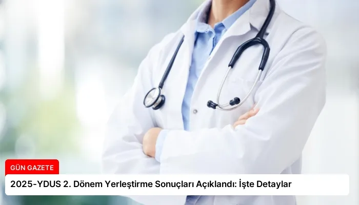 2025-YDUS 2. Dönem Yerleştirme Sonuçları Açıklandı: İşte Detaylar