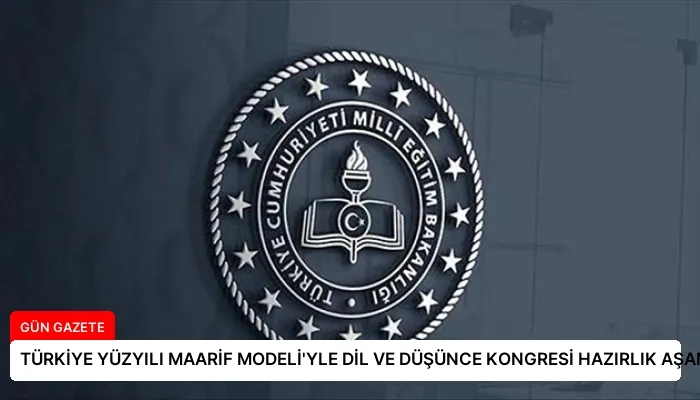 TÜRKİYE YÜZYILI MAARİF MODELİ’YLE DİL VE DÜŞÜNCE KONGRESİ HAZIRLIK AŞAMASINDA