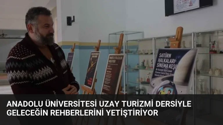 Anadolu Üniversitesi Uzay Turizmi Dersiyle Geleceğin Rehberlerini Yetiştiriyor
