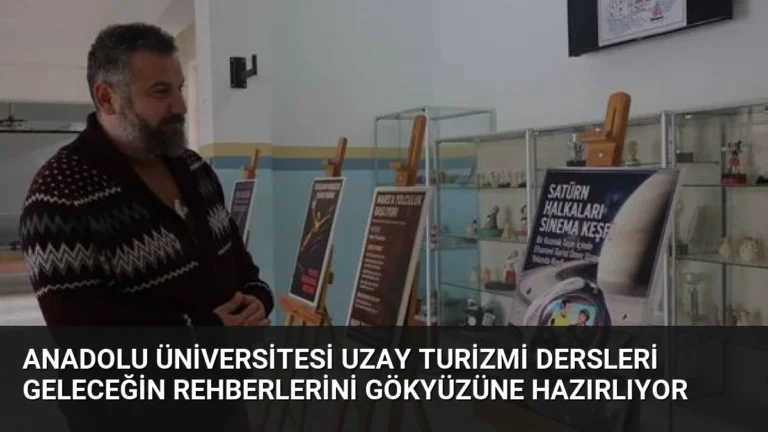 Anadolu Üniversitesi Uzay Turizmi Dersleri Geleceğin Rehberlerini Gökyüzüne Hazırlıyor