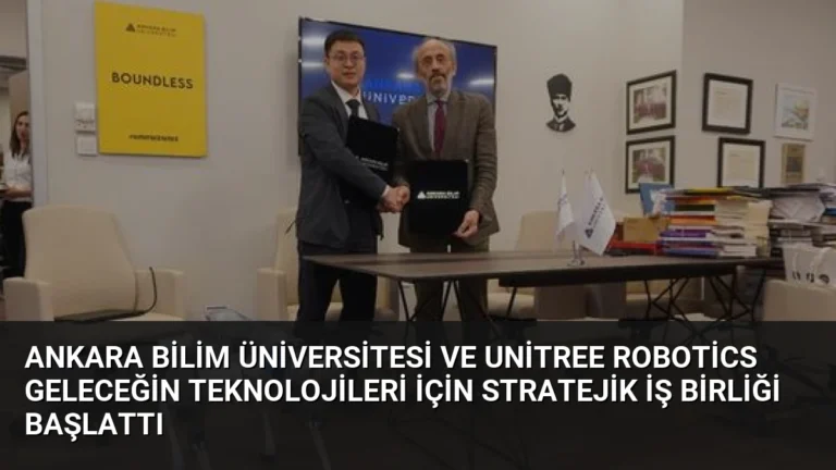Ankara Bilim Üniversitesi ve Unitree Robotics Geleceğin Teknolojileri İçin Stratejik İş Birliği Başlattı