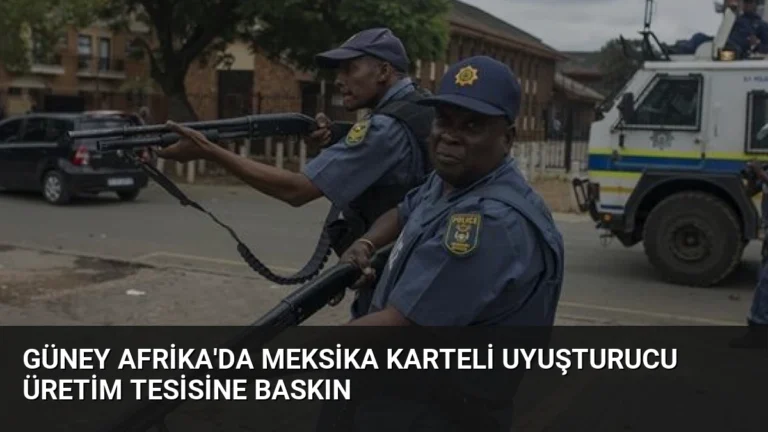 Güney Afrika’da Meksika Karteli Uyuşturucu Üretim Tesisine Baskın