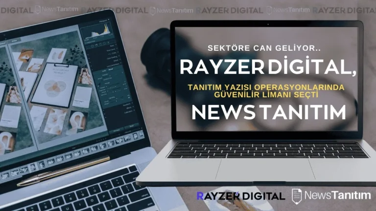 Rayzer Digital, Tanıtım Yazısı Operasyonlarında Güvenilir Limanı Seçti: News Tanıtım!