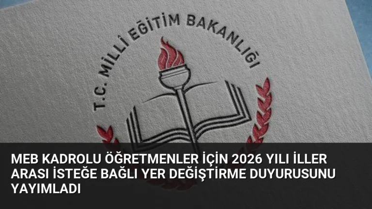MEB Kadrolu Öğretmenler İçin 2026 Yılı İller Arası İsteğe Bağlı Yer Değiştirme Duyurusunu Yayımladı