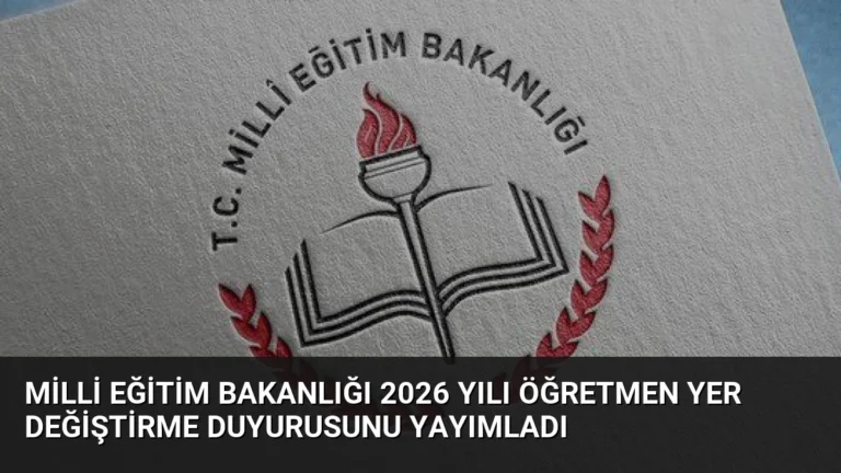 Milli Eğitim Bakanlığı 2026 Yılı Öğretmen Yer Değiştirme Duyurusunu Yayımladı