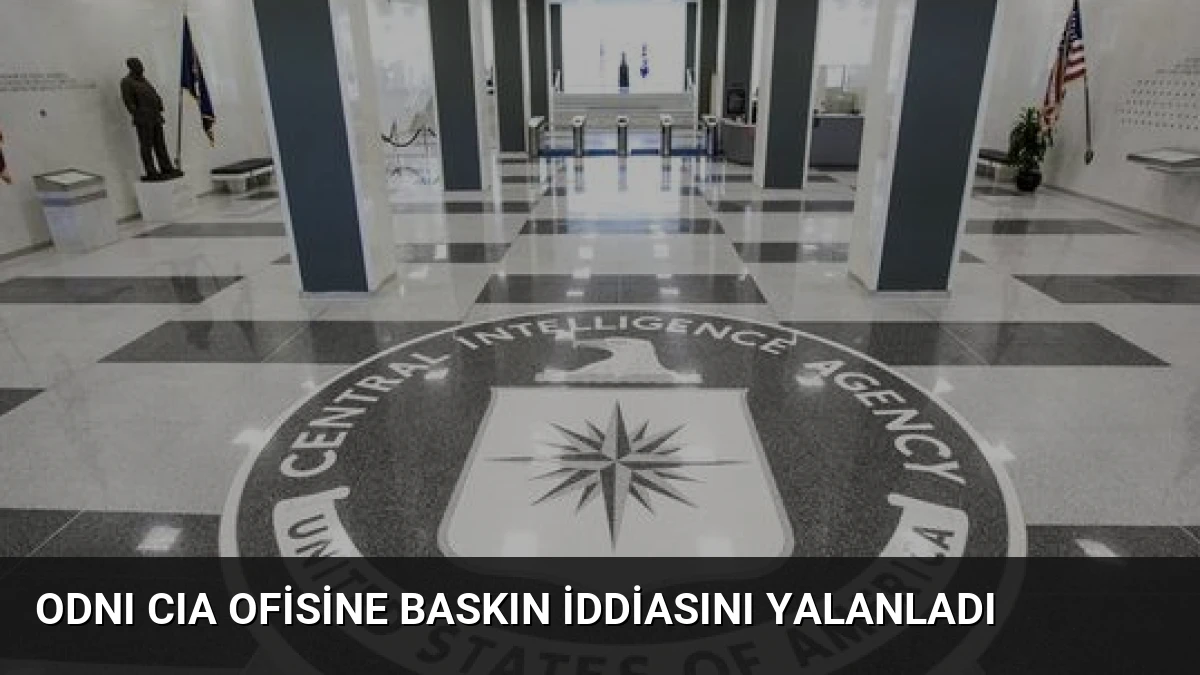 ODNI CIA Ofisine Baskın İddiasını Yalanladı