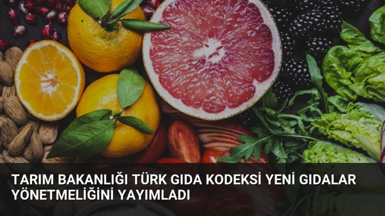 Tarım Bakanlığı Türk Gıda Kodeksi Yeni Gıdalar Yönetmeliğini Yayımladı
