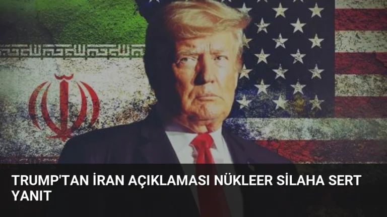 Trump’tan İran Açıklaması Nükleer Silaha Sert Yanıt