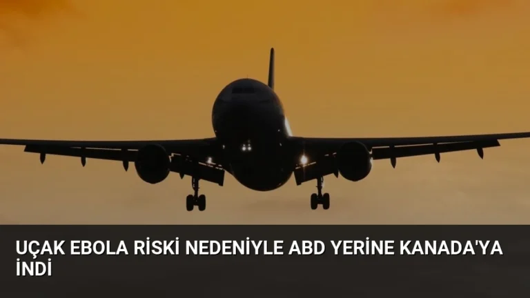 Uçak Ebola Riski Nedeniyle ABD Yerine Kanada’ya İndi