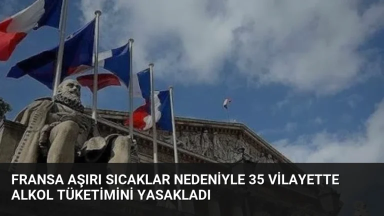 Fransa Aşırı Sıcaklar Nedeniyle 35 Vilayette Alkol Tüketimini Yasakladı