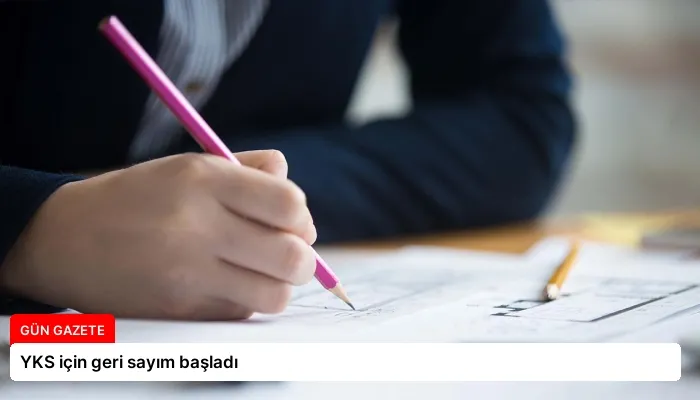 YKS için geri sayım başladı