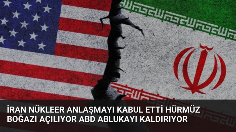 İran Nükleer Anlaşmayı Kabul Etti Hürmüz Boğazı Açılıyor ABD Ablukayı Kaldırıyor