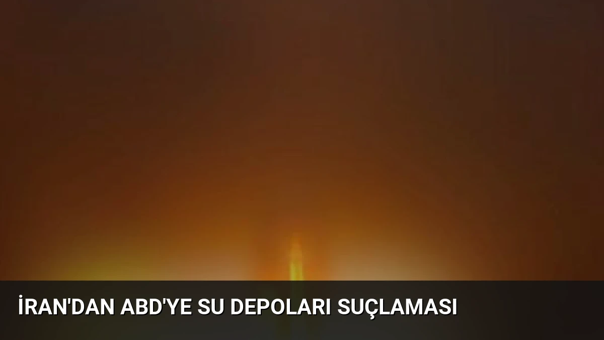 İran’dan ABD’ye Su Depoları Suçlaması