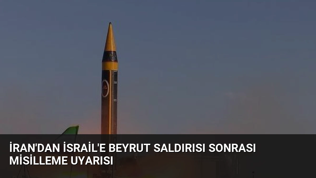 İran’dan İsrail’e Beyrut Saldırısı Sonrası Misilleme Uyarısı