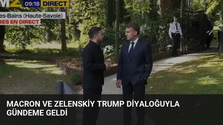 Macron ve Zelenskiy Trump Diyaloğuyla Gündeme Geldi