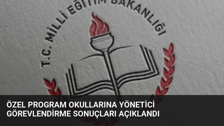 Özel Program Okullarına Yönetici Görevlendirme Sonuçları Açıklandı