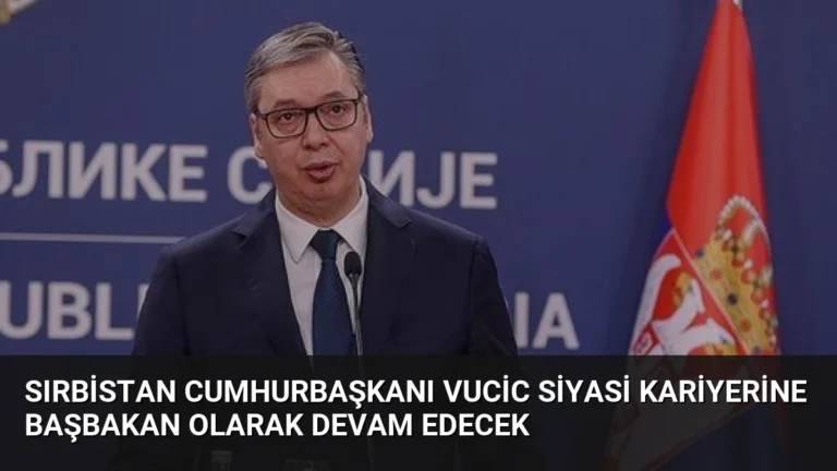 Sırbistan Cumhurbaşkanı Vucic Siyasi Kariyerine Başbakan Olarak Devam Edecek