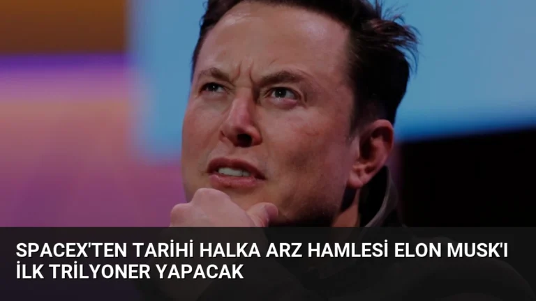 SpaceX’ten Tarihi Halka Arz Hamlesi Elon Musk’ı İlk Trilyoner Yapacak