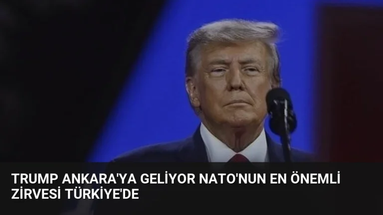 Trump Ankara’ya Geliyor NATO’nun En Önemli Zirvesi Türkiye’de