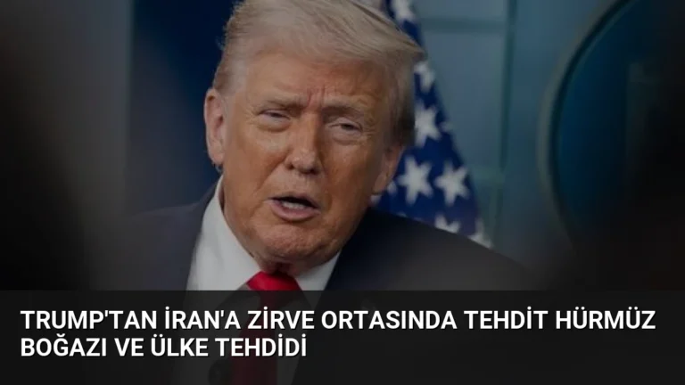 Trump’tan İran’a Zirve Ortasında Tehdit Hürmüz Boğazı ve Ülke Tehdidi