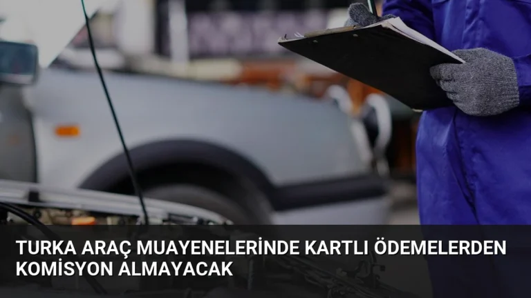 Turka Araç Muayenelerinde Kartlı Ödemelerden Komisyon Almayacak