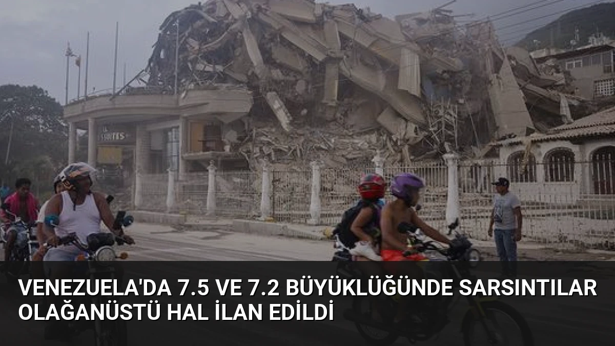 Venezuela’da 7.5 ve 7.2 Büyüklüğünde Sarsıntılar Olağanüstü Hal İlan Edildi