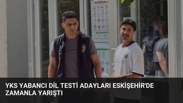 YKS Yabancı Dil Testi Adayları Eskişehir’de Zamanla Yarıştı