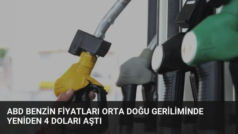 ABD Benzin Fiyatları Orta Doğu Geriliminde Yeniden 4 Doları Aştı