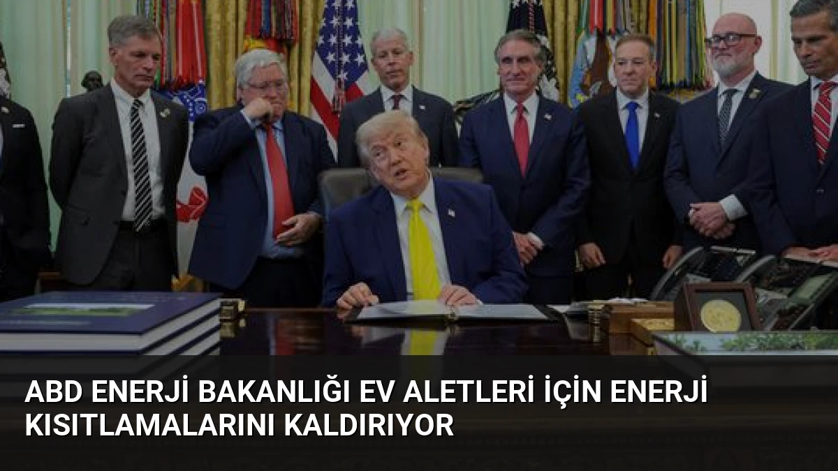 ABD Enerji Bakanlığı Ev Aletleri İçin Enerji Kısıtlamalarını Kaldırıyor