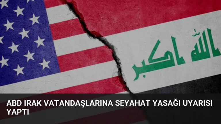 ABD Irak Vatandaşlarına Seyahat Yasağı Uyarısı Yaptı